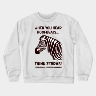 Ehlers-Danlos Syndrome - When You Hear Hoofbeats Think Zebras Crewneck Sweatshirt